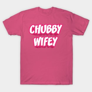 CHUBBY WIFEY T-Shirt